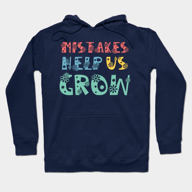 Mistakes Help Us Grow - motivational and inspirational quotes Hoodie by Ebhar